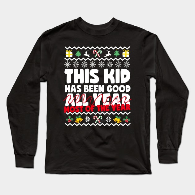 This Kid Has Been Good... Most Of The Year Ugly Christmas Long Sleeve T-Shirt by thingsandthings